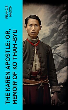 eBook (epub) The Karen Apostle: or, Memoir of Ko Thah-byu de Francis Mason