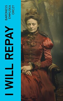 eBook (epub) I Will Repay de Baroness Emmuska Orczy