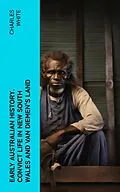 E-Book (epub) Early Australian History. Convict Life in New South Wales and Van Diemen's Land von Charles White