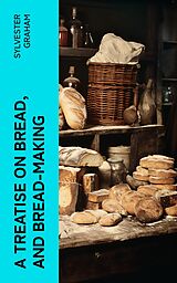 eBook (epub) A Treatise on Bread, and Bread-making de Sylvester Graham