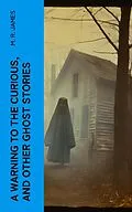 E-Book (epub) A Warning to the Curious, and Other Ghost Stories von M. R. James