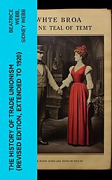 eBook (epub) The History of Trade Unionism (Revised edition, extended to 1920) de Beatrice Webb, Sidney Webb