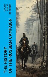 eBook (epub) The History of the Russian Campaign de Count Philip de Segur