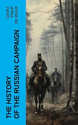 eBook (epub) The History of the Russian Campaign de Count Philip de Segur