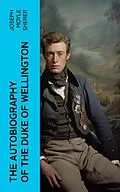 E-Book (epub) The Autobiography of the Duke of Wellington von Joseph Moyle Sherer