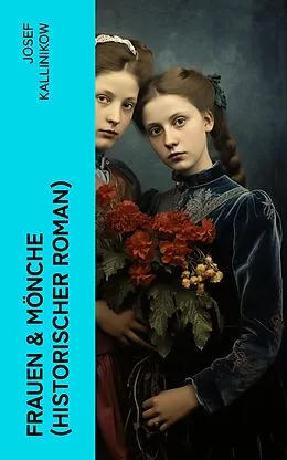 E-Book (epub) Frauen &amp; Mönche (Historischer Roman) von Josef Kallinikow