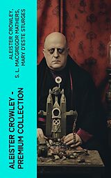 eBook (epub) ALEISTER CROWLEY - Premium Collection de Aleister Crowley, S. L. MacGregor Mathers, Mary d'Este Sturges