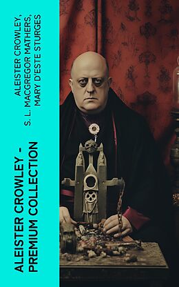 eBook (epub) ALEISTER CROWLEY - Premium Collection de Aleister Crowley, S. L. MacGregor Mathers, Mary d'Este Sturges