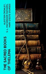 eBook (epub) The Sacred Books of Thelema de Aleister Crowley, S. L. MacGregor Mathers, Mary d'Este Sturges