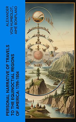 eBook (epub) Personal Narrative of Travels to the Equinoctial Regions of America: 1799-1804 de Alexander von Humboldt, Aimé Bonpland