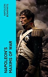 E-Book (epub) Napoleon's Maxims of War von Napoleon Bonaparte