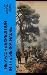 E-Book (epub) The Apache Expedition in the Sierra Madre von John Gregory Bourke