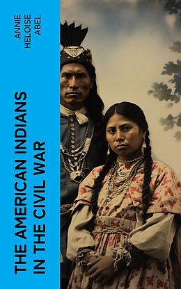 eBook (epub) The American Indians in the Civil War de Annie Heloise Abel