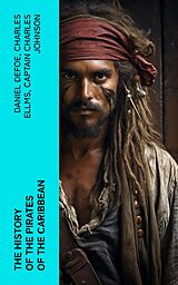 eBook (epub) The History of the Pirates of the Caribbean de Daniel Defoe, Charles Ellms, Captain Charles Johnson