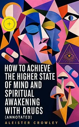 E-Book (epub) How to Achieve the Higher State of Mind and Spiritual Awakening With Drugs von Aleister Crowley