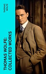 eBook (epub) Thomas Wolfe: Collected Works de Thomas Wolfe