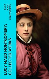 E-Book (epub) Lucy Maud Montgomery: Collected Works von Lucy Maud Montgomery