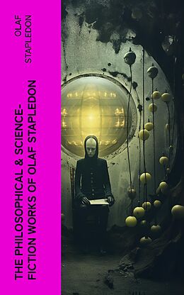 E-Book (epub) The Philosophical &amp; Science-Fiction Works of Olaf Stapledon von Olaf Stapledon