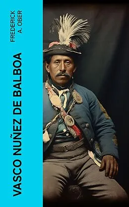 E-Book (epub) Vasco Nuñez de Balboa von Frederick A. Ober
