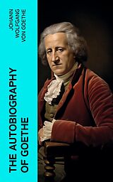 eBook (epub) The Autobiography of Goethe de Johann Wolfgang von Goethe