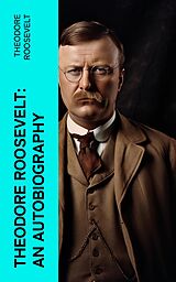 eBook (epub) Theodore Roosevelt: An Autobiography de Theodore Roosevelt