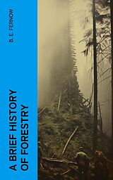 eBook (epub) A Brief History of Forestry de B. E. Fernow