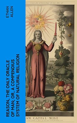 eBook (epub) Reason, the Only Oracle of Man; Or, A Compendius System of Natural Religion de Ethan Allen