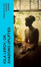 eBook (epub) Iola Leroy; Or, Shadows Uplifted de Frances Ellen Watkins Harper