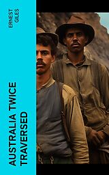 eBook (epub) Australia Twice Traversed de Ernest Giles