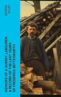 E-Book (epub) Memoirs of a Surrey Labourer: A Record of the Last Years of Frederick Bettesworth von George Sturt
