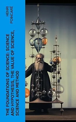 E-Book (epub) The Foundations of Science: Science and Hypothesis, The Value of Science, Science and Method von Henri Poincaré