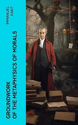 E-Book (epub) Groundwork of the Metaphysics of Morals von Immanuel Kant