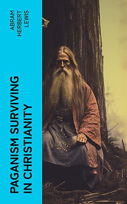 E-Book (epub) Paganism Surviving in Christianity von Abram Herbert Lewis