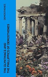 eBook (epub) The Olynthiacs and the Phillippics of Demosthenes de Demosthenes