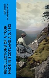 eBook (epub) Recollections of a Tour Made in Scotland A.D. 1803 de Dorothy Wordsworth