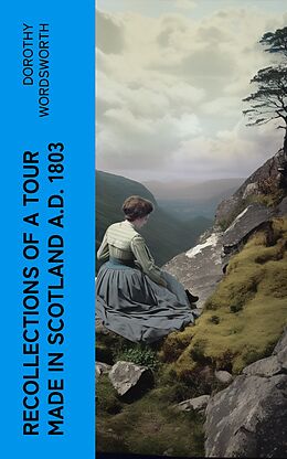 eBook (epub) Recollections of a Tour Made in Scotland A.D. 1803 de Dorothy Wordsworth