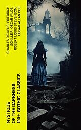 eBook (epub) Mystique of the Darkness: 100+ Gothic Classics de Charles Dickens, Friedrich Schiller, Oscar Wilde