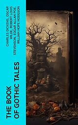 E-Book (epub) The Book of Gothic Tales von Charles Dickens, Oscar Wilde, Robert Louis Stevenson