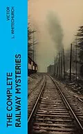 E-Book (epub) The Complete Railway Mysteries von Victor L. Whitechurch