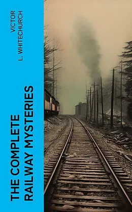E-Book (epub) The Complete Railway Mysteries von Victor L. Whitechurch