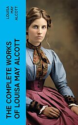 eBook (epub) The Complete Works of Louisa May Alcott de Louisa May Alcott