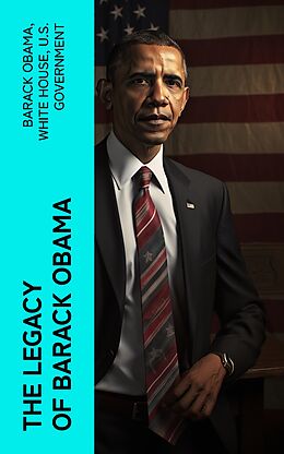 E-Book (epub) The Legacy of Barack Obama von Barack Obama, White House, U.S. Government