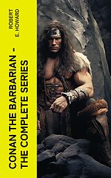 eBook (epub) Conan the Barbarian - The Complete Series de Robert E. Howard