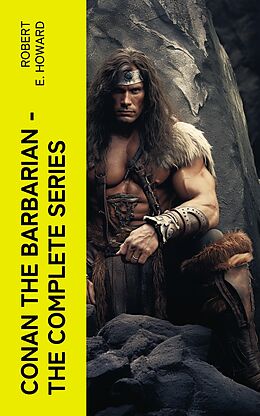 E-Book (epub) Conan the Barbarian - The Complete Series von Robert E. Howard