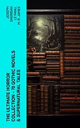 E-Book (epub) The Ultimate Horror Collection - 70 Gothic Novels &amp; Supernatural Tales von Joseph Sheridan Le Fanu, M. R. James