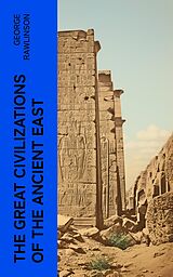 eBook (epub) The Great Civilizations of the Ancient East de George Rawlinson