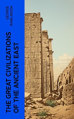 eBook (epub) The Great Civilizations of the Ancient East de George Rawlinson