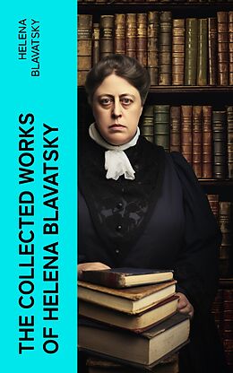 eBook (epub) The Collected Works of Helena Blavatsky de Helena Blavatsky