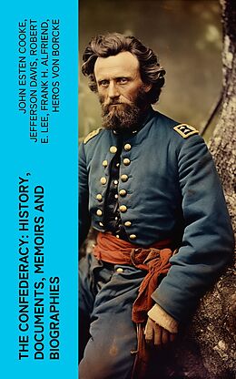 eBook (epub) The Confederacy: History, Documents, Memoirs and Biographies de John Esten Cooke, Jefferson Davis, Robert E. Lee