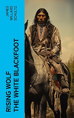 eBook (epub) Rising Wolf the White Blackfoot de James Willard Schultz